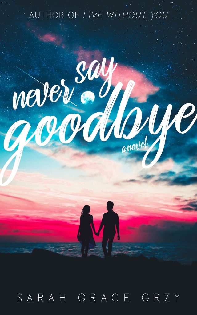 Cover of "Never Say Goodbye" by Sarah Grace Grzy 